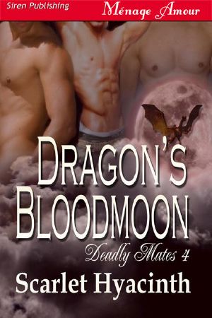 [Deadly Mates 04] • Hyacinth, Scarlet - Dragon's Bloodmoon [Deadly Mates 4] (Siren Publishing Ménage Amour ManLove)